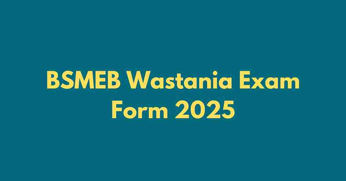 BSMEB Wastania Exam Form 2025 Date