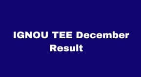 IGNOU Term End Exam December 2024 Result Date | IGNOU TEE Result 2024 Date