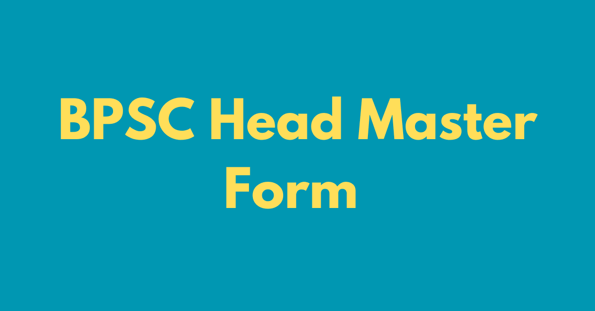 BPSC HEAD MASTER APPLICATION FORM DATE