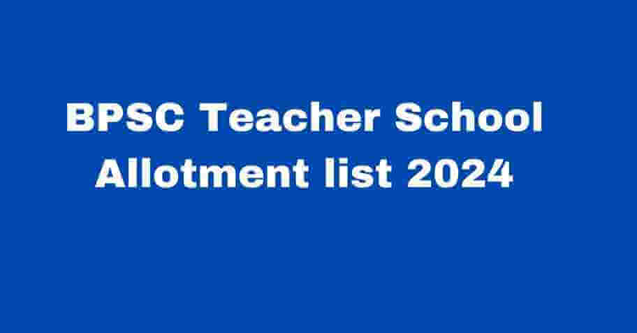 BPSC Teacher School Allotment list 2024