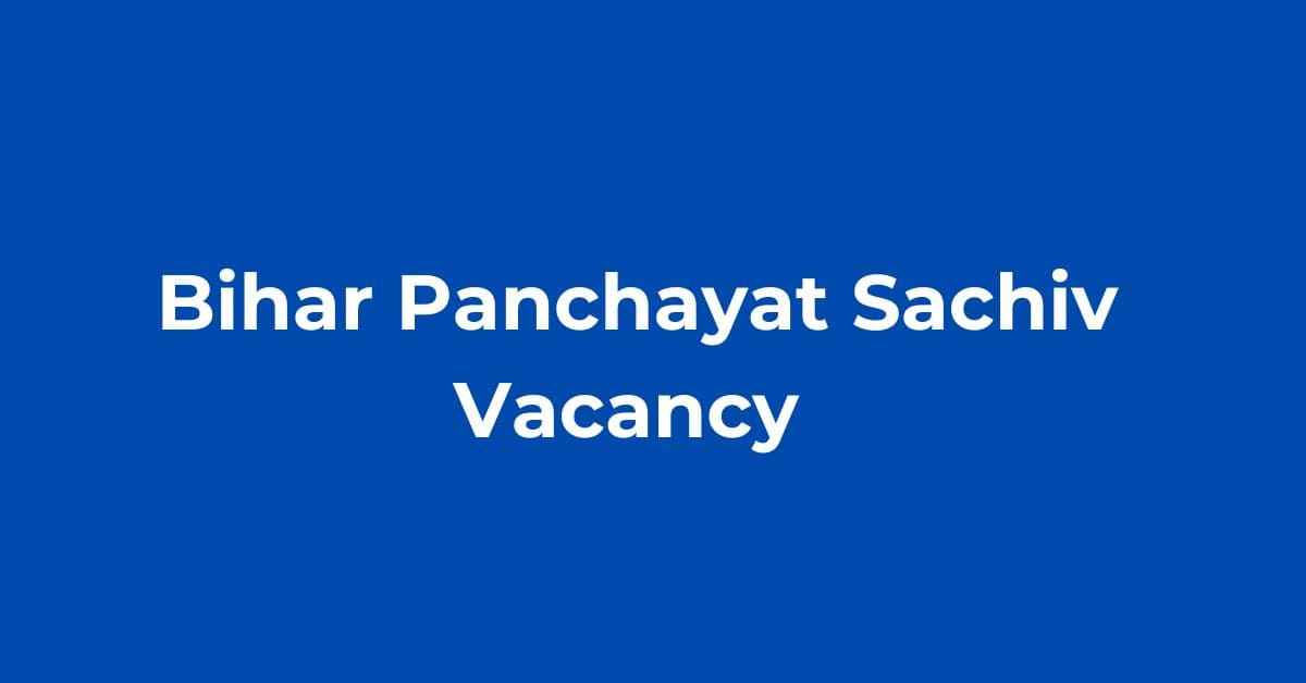 bihar Panchayat Sachiv vacancy application form date