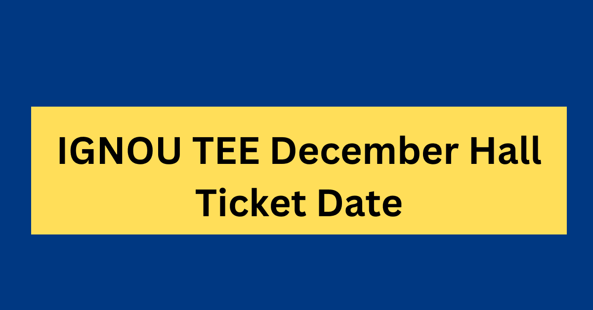 IGNOU TEE Hall Ticket Date December 2024