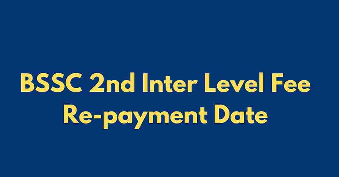 BSSC 2nd Inter Level Application Fee Repayment Date