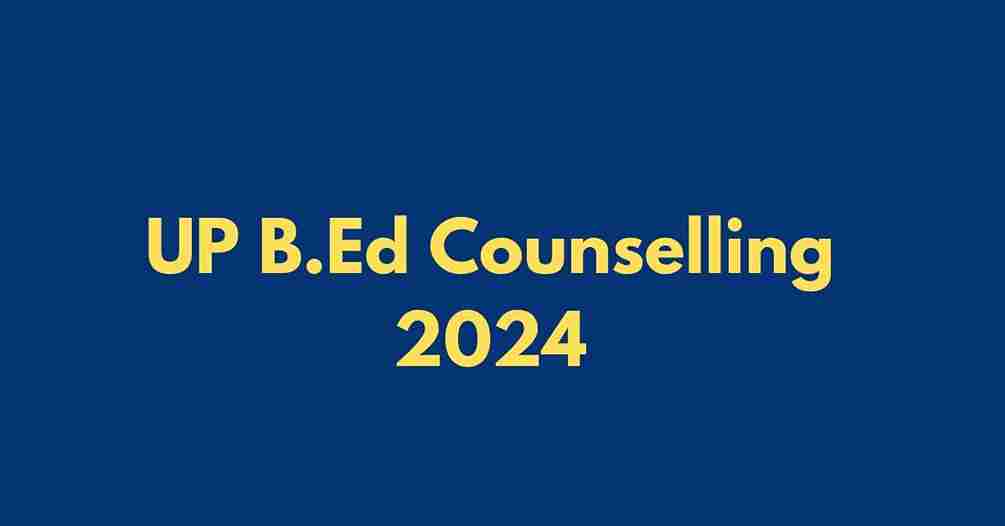 UP B.Ed Counselling Registration date 2024