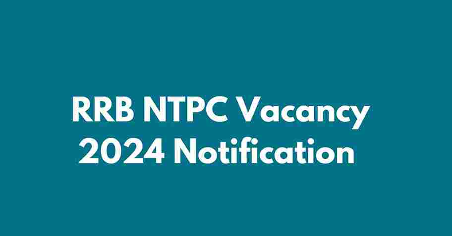 RRB NTPC Vacancy 2024 Application Date