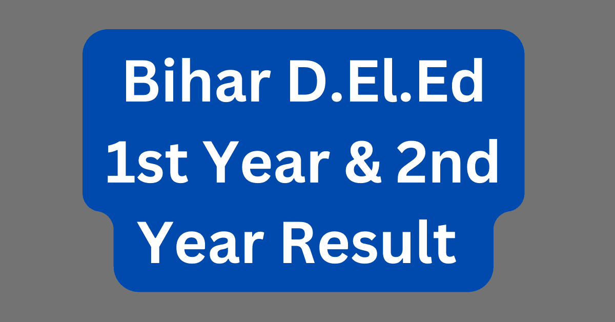 Bihar D.El.Ed 1st & 2nd year Result Date 2024 | BSEB D.El.Ed Result 2024 link