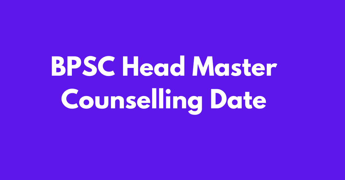 BPSC Head Master Counselling Date 2024