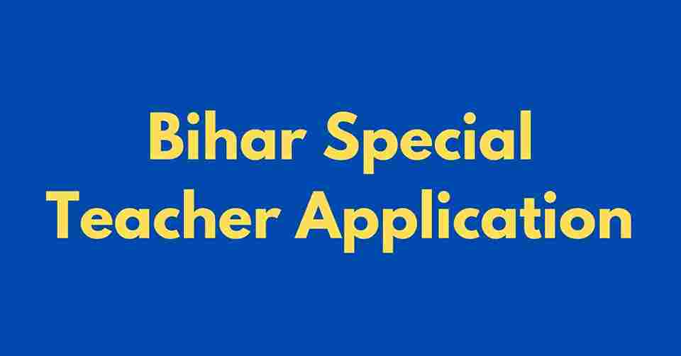 Bihar Special Teacher Application form Date 2024