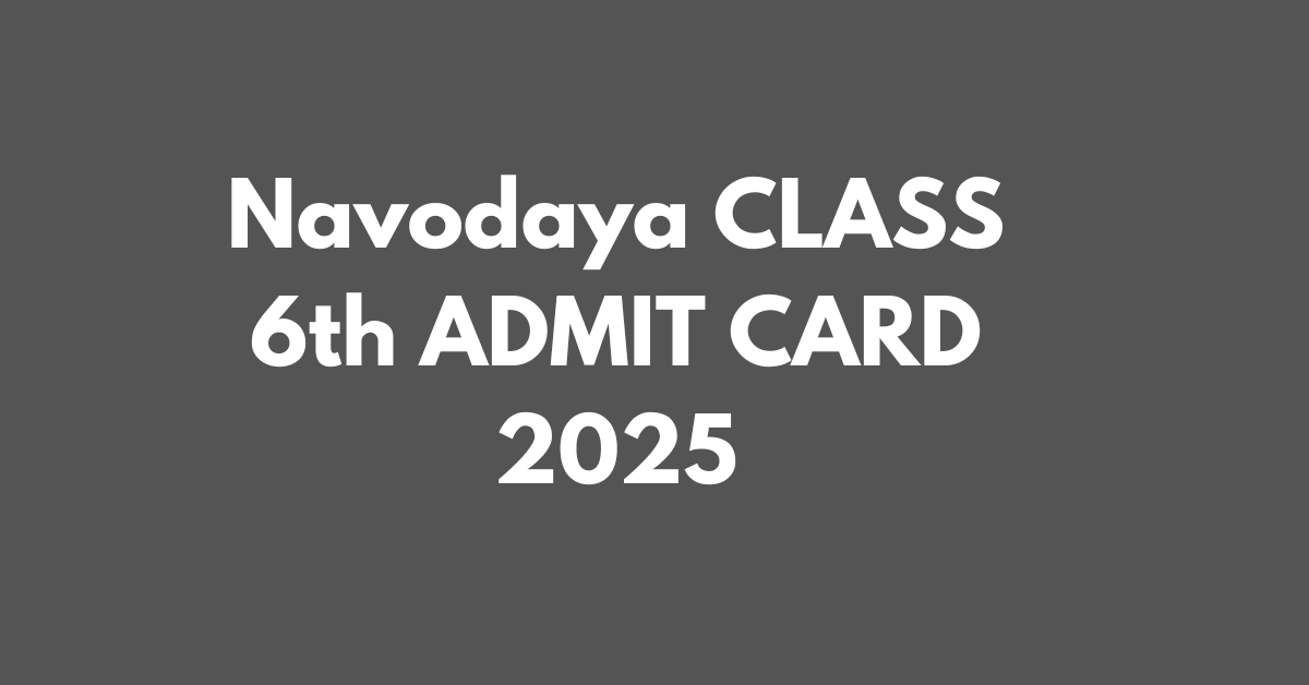 Navodaya CLASS 6th ADMIT CARD 2025